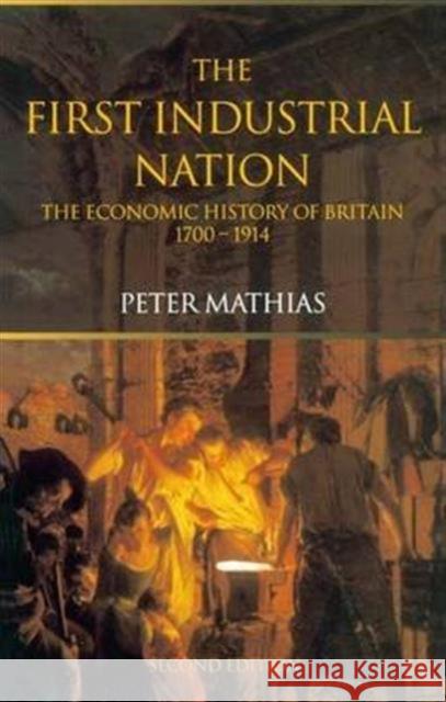 The First Industrial Nation: The Economic History of Britain 1700-1914 Peter Mathias 9781138130319 Routledge - książka