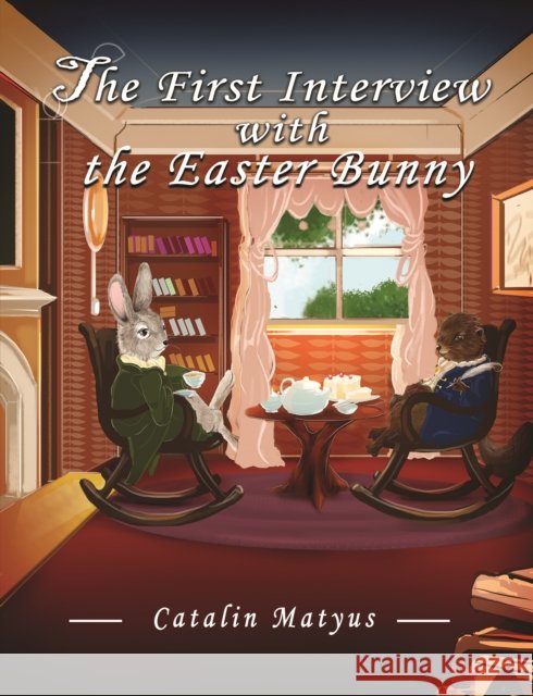 The First Interview with the Easter Bunny Catalin Matyus 9781645751304 Austin Macauley Publishers LLC - książka