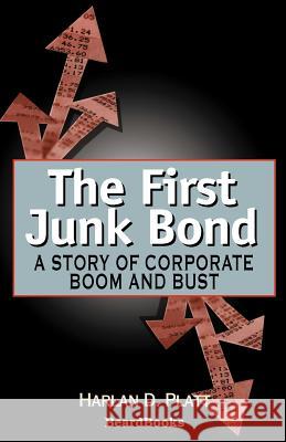 The First Junk Bond: A Story of Corporate Boom and Bust Platt, Harlan D. 9781587981203 Beard Books - książka