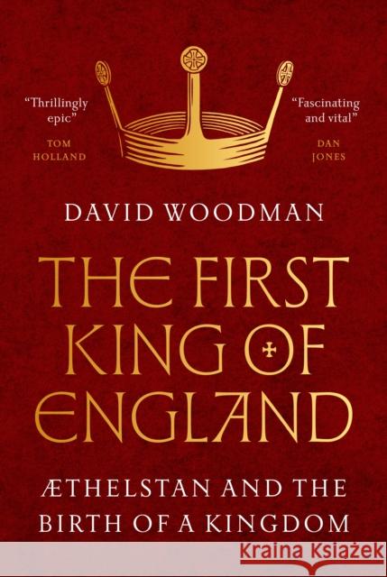 The First King of England: ?Thelstan and the Birth of a Kingdom David Woodman 9780691249490 Princeton University Press - książka