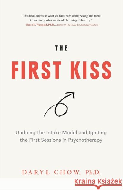 The First Kiss: Undoing the Intake Model and Igniting First Sessions in Psychotherapy Daryl Chow Scott D. Miller 9780648267010 Daryl Chow & Associates - książka