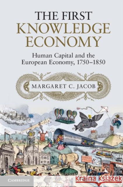 The First Knowledge Economy: Human Capital and the European Economy, 1750-1850 Jacob, Margaret C. 9781107044012 Cambridge University Press - książka
