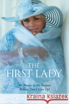 The First Lady: The Process to My Purpose Believe, Don't Give Up! Bonita Mitchell 9781664228801 WestBow Press - książka