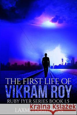 The First Life of Vikram Roy - Coming of Age - Thriller: Book 1.5 - Dystopian Fiction - Dystopian Romance Series (Ruby Iyer - Dystopia Series) Hariharan, Laxmi 9781517262686 Createspace - książka