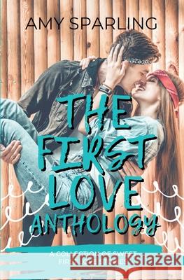 The First Love Anthology Amy Sparling 9798201688189 Amy Sparling - książka