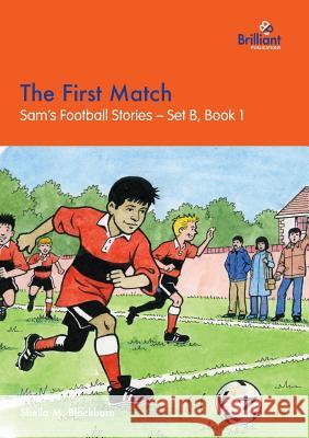 The First Match: Sam's Football Stories - Set B, Book 1 Sheila M Blackburn 9781903853283 Brilliant Publications - książka