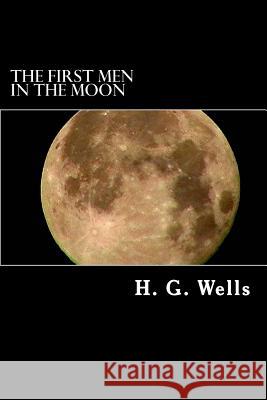 The First Men in the Moon H. G. Wells Alex Struik 9781481006286 Createspace - książka