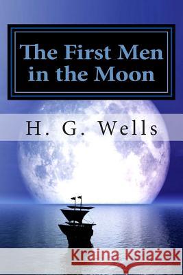 The First Men in the Moon H. G. Wells 9781482021158 Createspace - książka