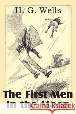 The First Men in the Moon H. G. Wells 9781483702759 Bottom of the Hill Publishing - książka