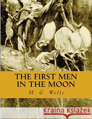 The First Men in the Moon H. G. Wells 9781519483317 Createspace Independent Publishing Platform - książka