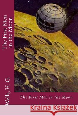 The First Men in the Moon H. G. Wells Edibooks 9781536847734 Createspace Independent Publishing Platform - książka