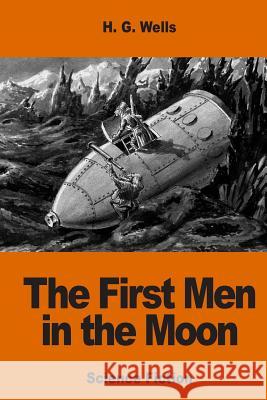 The First Men in the Moon H. G. Wells 9781540529343 Createspace Independent Publishing Platform - książka