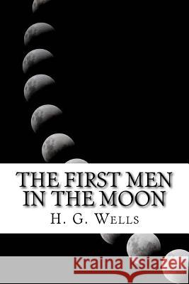 The First Men in The Moon Wells, H. G. 9781541245792 Createspace Independent Publishing Platform - książka