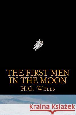 The First Men in the Moon H. G. Wells 9781545400029 Createspace Independent Publishing Platform - książka