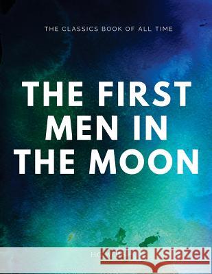 The First Men in the Moon H. G. Wells 9781547064915 Createspace Independent Publishing Platform - książka