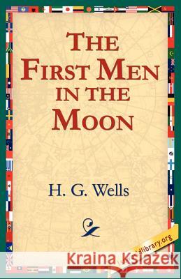 The First Men in the Moon Wells, H. G. 9781595406361 1st World Library - książka