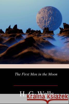 The First Men in the Moon H. G. Wells 9781719253918 Createspace Independent Publishing Platform - książka