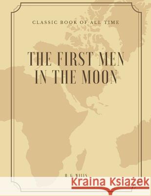 The First Men in the Moon H. G. Wells 9781973951209 Createspace Independent Publishing Platform - książka