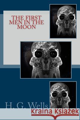 The First Men in the Moon H. G. Wells 9781974334513 Createspace Independent Publishing Platform - książka