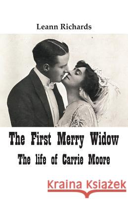 The First Merry Widow: The Life of Carrie Moore Leann Richards 9781740276207 Ginninderra Press - książka
