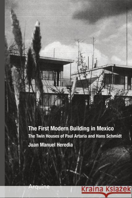 The First Modern Building in Mexico: Twin Houses of Paul Artaria and Hans Schmidt Werner Oechslin Juan Manuel Heredia 9786079489601 Arquine - książka