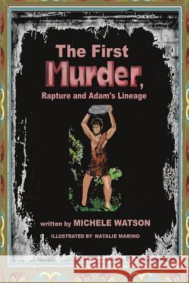 The First MURDER Rapture and Adam's Lineage Michele Watson, Natalie Marino 9781545630099 Xulon Press - książka