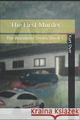 The First Murder: The Wanderer Series: Book 1 Kurt Dyer 9781075908538 Independently Published - książka