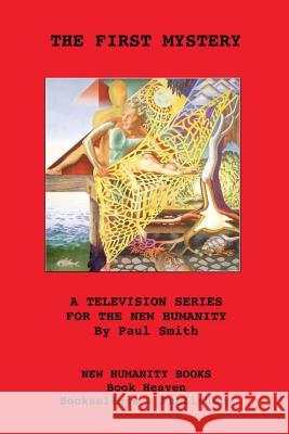 The First Mystery: A Television Series for The New Humanity Smith, Paul 9781481243186 Createspace - książka