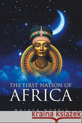 The First Nation of Africa Walker Norris   9781796013511 Xlibris Us - książka