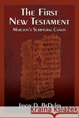 The First New Testament: Marcion's Scriptural Canon Beduhn, Jason 9781598151312 Polebridge Press - książka