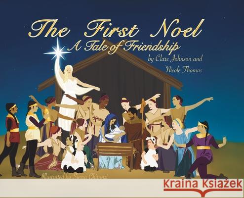 The First Noel A Tale of Friendship Clare Johnson Sierra Ghironzi Nicole Thomas 9780578757018 Clare Johnson - książka