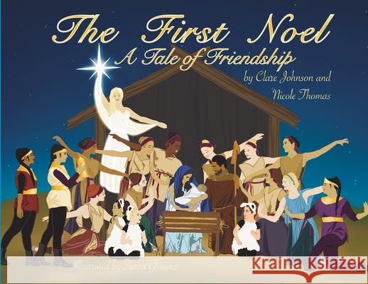 The First Noel A Tale of Friendship Clare Johnson Nicole Thomas Sierra Ghironzi 9780578797298 Clare Johnson - książka