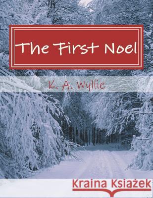 The First Noel: Trio of Stories K. A. Wyllie Daniel Normington Marcus Onfroy 9781721262526 Createspace Independent Publishing Platform - książka