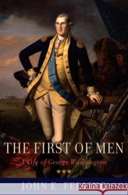 The First of Men: A Life of George Washington Ferling, John E. 9780195398670 Oxford University Press, USA - książka