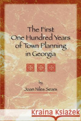 The First One Hundred Years of Town Planning in Georgia Joan Niles Sears 9780877973676 Cherokee Publishing Company (GA) - książka