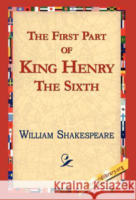 The First Part of King Henry the Sixth William Shakespeare 9781421813110 1st World Library - książka