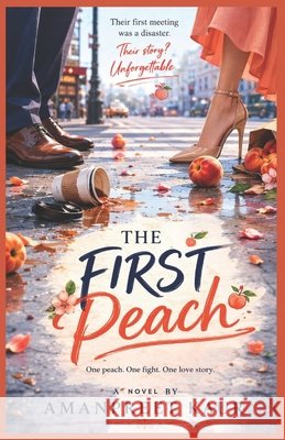 The First Peach: A Cozy Enemies-to-Lovers Romance with Coffee, Chaos, and Second Chances Kaur, Amanpreet 9798180493583 Independently Published - książka