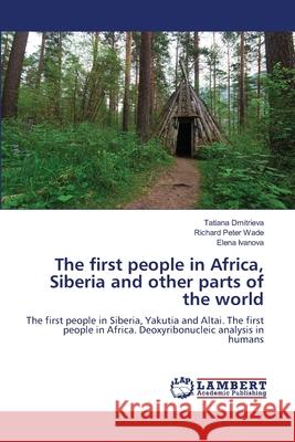 The first people in Africa, Siberia and other parts of the world Tatiana Dmitrieva Richard Peter Wade Elena Ivanova 9786205631027 LAP Lambert Academic Publishing - książka