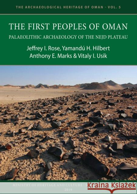 The First Peoples of Oman: Palaeolithic Archaeology of the Nejd Plateau Jeffrey I. Rose Yamandu H. Hilbert Anthony E. Marks 9781789692846 Archaeopress Archaeology - książka