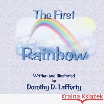 The First Rainbow Dorothy D. Lafferty 9781489532152 Createspace - książka