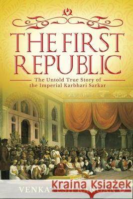 The First Republic: The Untold True Story of the Imperial Karbhari Sarkar Venkatesh Rangan 9781648926594 Notion Press - książka