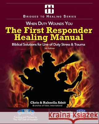 The First Responder Healing Manual: Biblical Solutions for Line of Duty Stress & Trauma Chris Adsit Rahnella Adsit 9780967122786 Disciplemakers International - książka