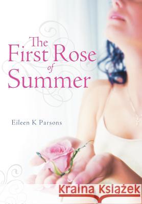 The First Rose of Summer Eileen K. Parsons 9781449732998 WestBow Press - książka