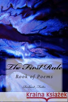 The First Rule: Book of Poems Richard Foster 9781519643025 Createspace Independent Publishing Platform - książka