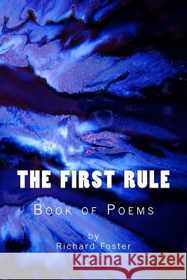 The First Rule: Book of Poems Richard Foster 9781522844686 Createspace Independent Publishing Platform - książka