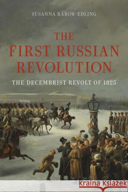 The First Russian Revolution: The Decembrist Revolt of 1825 Susanna Rabow-Edling 9781836390213 Reaktion Books - książka