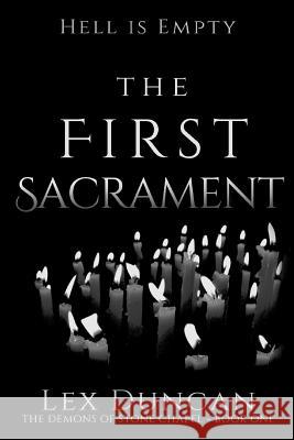 The First Sacrament Lex Duncan 9781522966357 Createspace Independent Publishing Platform - książka
