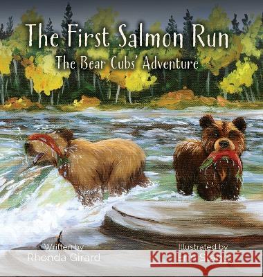 The First Salmon Run: The Bear Cubs\' Adventure Rhonda Girard Erin Stagg 9781039112070 FriesenPress - książka