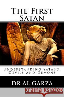 The First Satan: Understanding Satan, Devils and Demons Dr Al Garza Sefer Press 9780692952177 Sefer Press Publishing House - książka