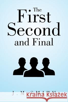 The First, Second, and Final J. M. Smith 9781524583057 Xlibris - książka